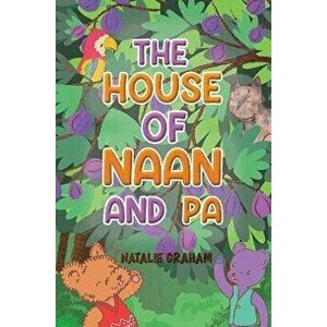 The House of Naan and Pa, Paperback - Natalie Graham imagine