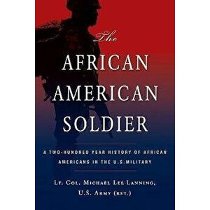 The African American Soldier. A Two-Hundred Year History of African Americans in the U.S. Military, Paperback - Michael L. Lanning imagine