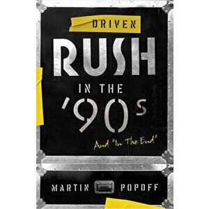 Driven: Rush In The 90s And In The End, Paperback - Martin Popoff imagine