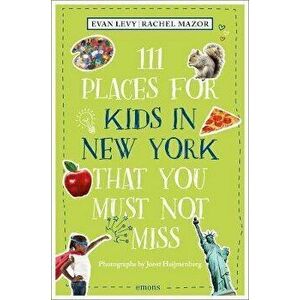 111 Places for Kids in New York That You Must Not Miss, Paperback - Rachel Mazor imagine