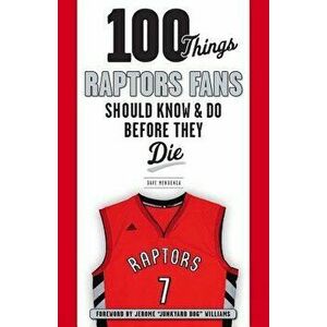100 Things Raptors Fans Should Know & Do Before They Die, Paperback - Dave Mendonca imagine