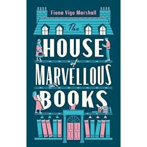 The House of Marvellous Books, Hardback - Fiona Vigo Marshall imagine