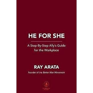 Showing Up. How Men Can Become Effective Allies in the Workplace, Paperback - Ray Arata imagine