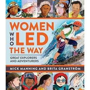 Women Who Led The Way. Great Explorers and Adventurers, Hardback - Mick Manning & Brita Granstrom imagine