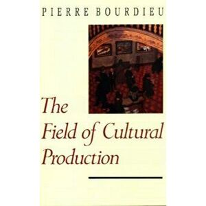 The Field of Cultural Production. Essays on Art and Literature, Paperback - Pierre Bourdieu imagine