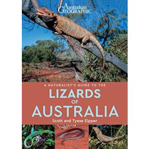 A Naturalist's Guide to the Lizards of Australia, Paperback - Tyese Eipper imagine
