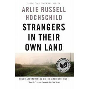 Strangers In Their Own Land. Anger and Mourning on the American Right, First Trade Paper Edition, Paperback - Arlie Russell Hochschild imagine