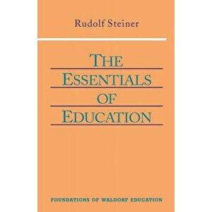 The Essentials of Education. 4 Revised edition, Paperback - Rudolf Steiner imagine