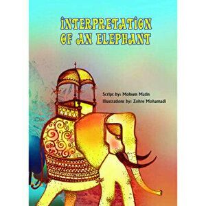 Interpretation of an Elephant. Story Book, Paperback - Mohsen Matin imagine