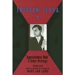 Approximate Man and Other Writings, Paperback - Mary Ann Caws imagine