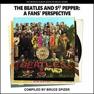 The Beatles and Sgt Pepper, a Fan's Perspective. First Edition, First ed., Paperback - A imagine