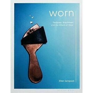 Worn. Footwear, Attachment and the Affects of Wear, Paperback - *** imagine