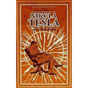 The Autobiography of Nikola Tesla and Other Works, Hardback - Thomas Commerford Martin imagine