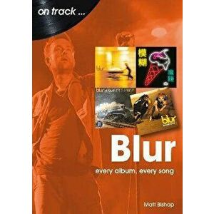 Blur On Track. Every Album, Every Song, Paperback - Matt Bishop imagine