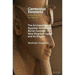 The Archaeology of Egyptian Non-Royal Burial Customs in New Kingdom Egypt and Its Empire. New ed, Paperback - *** imagine