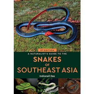 A Naturalist's Guide to the Snakes of Southeast Asia (3rd ed). 3 ed, Paperback - Indraneil Das imagine