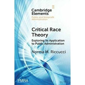 Critical Race Theory. Exploring Its Application to Public Administration, New ed, Paperback - Norma M. Riccucci imagine