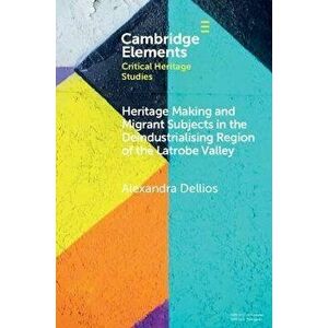 Heritage Making and Migrant Subjects in the Deindustrialising Region of the Latrobe Valley. New ed, Paperback - *** imagine