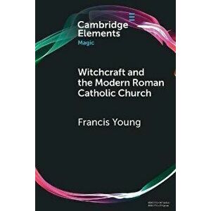 Witchcraft and the Modern Roman Catholic Church. New ed, Paperback - Francis Young imagine