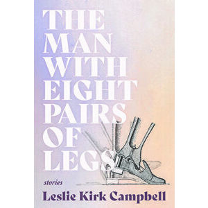 The Man with Eight Pairs of Legs, Paperback - Leslie Kirk Campbell imagine