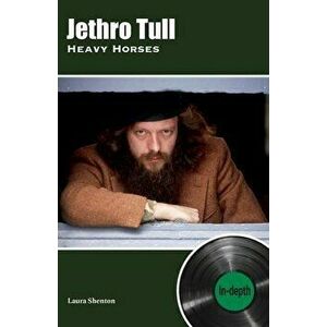 Jethro Tull Heavy Horses: In-depth, Paperback - Laura Shenton imagine