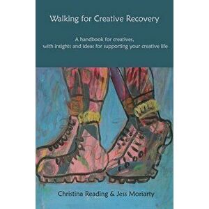Walking for Creative Recovery. A handbook for creatives, with insights and ideas for supporting your creative life, Paperback - Jess Moriarty imagine