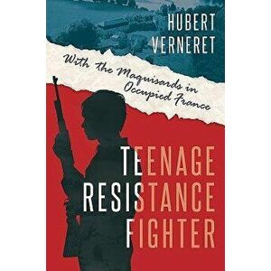 Teenage Resistance Fighter. With the Maquisards in Occupied France, Hardback - Patrick Depardon imagine