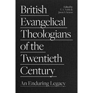 British Evangelical Theologians of the Twentieth Century. An Enduring Legacy, Paperback - *** imagine