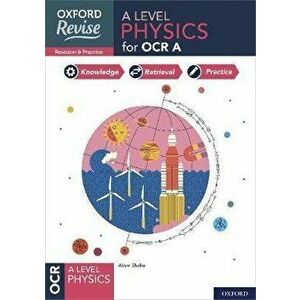 Oxford Revise: A Level Physics for OCR A Revision and Exam Practice. 4* winner Teach Secondary 2021 awards: With all you need to know for your 2022 as imagine