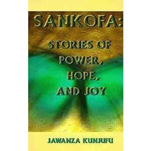 Sankofa. Stories of Power, Hope, and Joy, Paperback - Dr. Jawanza Kunjufu imagine
