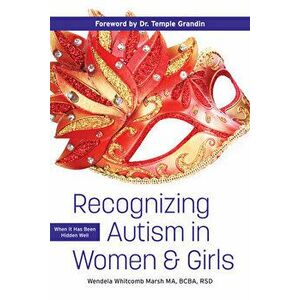 Recognizing Autism in Women and Girls. When it has been hidden well, Paperback - Wendela Whitcomb Marsh imagine