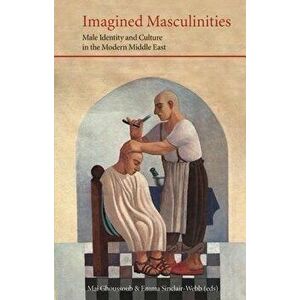Imagined Masculinities. Male Identity and Culture in the Modern Middle East, Paperback - *** imagine