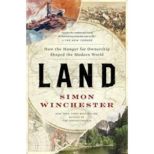 Land. How the Hunger for Ownership Shaped the Modern World, Paperback - Simon Winchester imagine