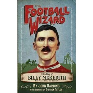 Football Wizard. The Story of Billy Meredith, Paperback - John Harding. imagine