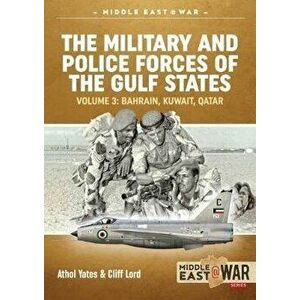 The Military and Police Forces of the Gulf States Volume 4. Bahrain, Kuwait, Qatar, Paperback - Cliff Lord imagine
