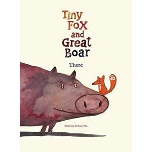 Tiny Fox and Great Boar Book One. There, Hardback - Berenika Kolomycka imagine