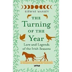The Turning of the Year. Lore and Legends of the Irish Seasons, Hardback - Eithne Massey imagine