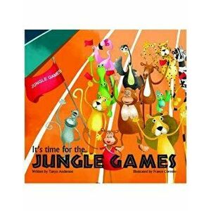 It's Time for The Jungle Games. Story Book, Paperback - Tanya Anderson imagine