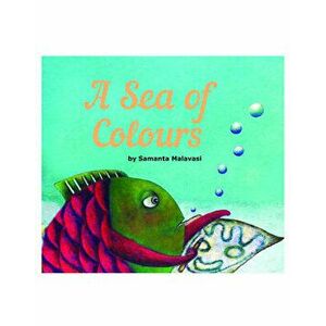 A Sea of Colours. Story Book, Paperback - Samantha Malavasi imagine