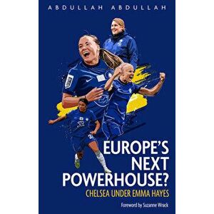 Europe's Next Powerhouse?. The Evolution of Chelsea Under Emma Hayes, Paperback - Abdullah Abdullah imagine