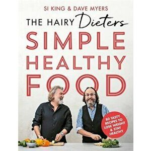 The Hairy Dieters' Simple Healthy Food. 80 Tasty Recipes to Lose Weight and Stay Healthy, Paperback - Hairy Bikers imagine