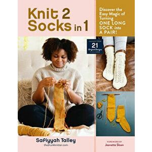 Knit 2 Socks in 1: Discover the Easy Magic of Turning One Long Sock into a Pair!, Spiral Bound - Safiyyah Talley imagine