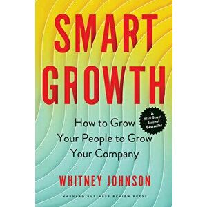 Smart Growth. How to Grow Your People to Grow Your Company, Hardback - Whitney Johnson imagine