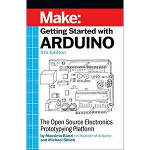 Getting Started with Arduino 4e, Paperback - Massimo Banzi imagine