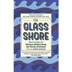 The Glass Shore. Short Stories by Women Writers from the North of Ireland, Paperback - *** imagine