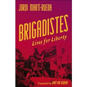 Brigadistes. Lives for Liberty, Paperback - Jordi Marti-Rueda imagine