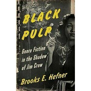 Black Pulp. Genre Fiction in the Shadow of Jim Crow, Paperback - Brooks E. Hefner imagine