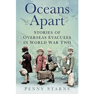 Oceans Apart. Stories of Overseas Evacuees in World War Two, 2 ed, Paperback - Penny Starns imagine