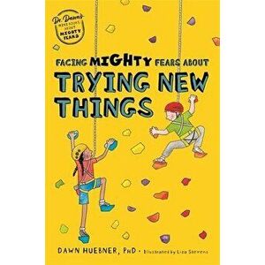 Facing Mighty Fears About Trying New Things. Illustrated ed, Paperback - Dawn, PhD Huebner imagine