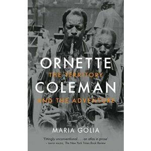 Ornette Coleman. The Territory and the Adventure, Paperback - Maria Golia imagine